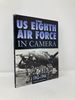 The Us 8th Air Force in Camera: Pearl Harbor to D-Day 1942-1944