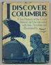 I Discover Columbus: a True Chronicle of the Great Admiral & His Finding of the New World, Narrated By the Venerable Parrot Aurelio, Who Shared in the Glorious Venture