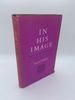 In His Image: the Jewish Philosophy of Man as Expressed in Rabbinic Tradition