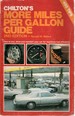 Chilton's More Miles Per Gallon Guide How to Buy, Drive and Maintain Your Car for Maximum Fuel Efficiency. 450 Tips