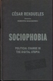 Sociophobia: Political Change in the Digital Utopia (Insurrections: Critical Studies in Religion, Politics, and Culture)