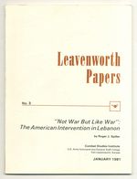 Leavenworth Papers  No. 3, January 1981, "Not War But Like War": the American Intervention in Lebanon