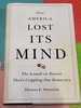 How America Lost Its Mind: the Assault on Reason That's Crippling Our Democracy (Volume 15) (the Julian J. Rothbaum Distinguished Lecture Series)