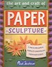 The Art and Craft of Paper Sculpture: a Step-By-Step Guide to Creating 20 Outstanding and Original Paper Projects