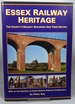 Essex Railway Heritage: the County's Railway Buildings and Their History-With an Introduction to Great Eastern Railway Architecture