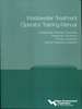 Wastewater Treatment Operator Training Manual: Overview, Preliminary, Primary and Natural Treatment