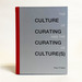 The Culture of Curating and the Curating of Culture(S)