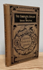 The Complete Angler: Or the Contemplative Man's Recreaction. Cassells' National Library No. 5