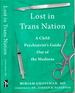 Lost in Trans Nation: a Child Psychiatrist's Guide Out of the Madness