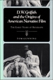 D.W. Griffith and the Origins of American Narrative Film: the Early Years at Biograph