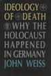 Ideology of Death: Why the Holocaust Happened in Germany