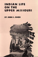 Indian Life on the Upper Missouri (the Civilization of the American Indian Series)