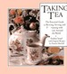 Taking Tea: The Essential Guide to Brewing, Serving, and Entertaining with Teas from Around the World