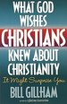 What God Wishes Christians Knew About Christianity