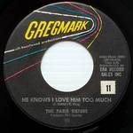 He Knows I Love Him Too Much / a Lonely Girl's Prayer [7" 45 Rpm Single]