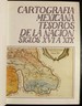 Cartografia Mexicana: Tesoros De La Nacion, Siglos XVI a XIX (Spanish Edition)