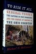 To Risk It All: General Forbes, the Capture of Fort Duquesne, and the Course of Empire in the Ohio Country