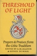 Threshold of Light: Prayers and Praises From the Celtic Tradition