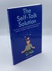 The Self-Talk Solution the Proven Concept of Breaking Free From Intense Negative Thoughts to Never Feel Weak Again