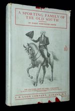 A Sporting Family of the Old South: the Story of Five Generations of Sportsmen, Starting With John Stuart Skinner, 1788, and Ending With Hist Great-Great-Grandson, 1936