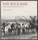 The Wild Ride a History of the North-West Mounted Police 1873-1904