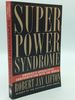 Superpower Syndrome: America's Apocalyptic Confrontation With the World