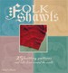 Folk Shawls 25 Knitting Patterns and Tales From Around the World