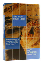 The View From Nebo Signed How Archeology is Rewriting the Bible and Reshaping the Middle East