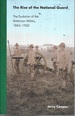 The Rise of the National Guard: the Evolution of the American Militia, 1865-1920 (Studies in War, Society, and the Military)