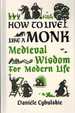 How to Live Like a Monk Medieval Wisdom for Modern Life