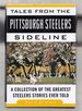 Tales From the Pittsburgh Steelers Sideline: a Collection of the Greatest Steelers Stories Ever Told (Tales From the Team)