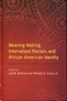 Meaning-Making, Internalized Racism, and African American Identity (Suny Series in African American Studies)