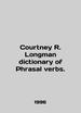 Courtney R. Longman Dictionary of Phrasal Verbs. in English (Ask Us If in Doubt)/Courtney R. Longman Dictionary of Phrasal Verbs