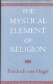The Mystical Element of Religion as Studied in Saint Catherine of Genoa and Her Friends Vol 1, Introduction and Biographies,