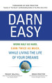 Darn Easy: Work Half as Hard, Earn Twice as Much, While Living the Life of Your Dreams