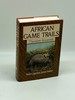 African Game Trails an Account of the African Wanderings of an American Hunter-Naturalist