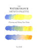 The Watercolour Artist's Palette: Choosing and Mixing Your Paints