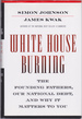 White House Burning: the Founding Fathers, Our National Debt, and Why It Ma Tters to You