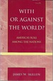 With Or Against the World? : America's Role Among the Nations