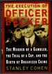 The Execution of Officer Becker the Murder of a Gambler, the Trial of a Cop, and the Birth of Organized Crime