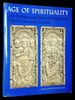 Age of Spirituality: Late Antique and Early Christian Art, Third to Seventh Century--Catalogue of the Exhibition at the Metropolitan Museum of Art, November 19, 1977, Through February 12, 1978