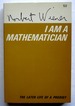 I Am a Mathematician: the Later Life of a Prodigy