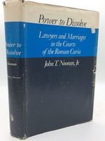 Power to Dissolve: Lawyers and Marriage in the Courts of the Roman Curia