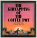 The Kidnapping of the Coffee Pot