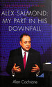 Alex Salmond: My Part in His Downfall-the Cochrane Diaries