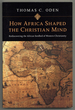 How Africa Shaped the Christian Mind: Rediscovering the African Seedbed of Western Christianity