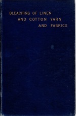 Practical Treatise on the Bleaching of Linen and Cotton Yarn and Fabrics