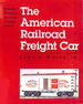 The American Railroad Freight Car-From the Wood-Car Era to the Coming of Steel