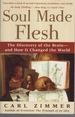 Soul Made Flesh: the Discovery of the Brain--and How It Changed the World