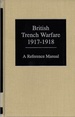 British Trench Warfare 1917-1918 a Reference Manual